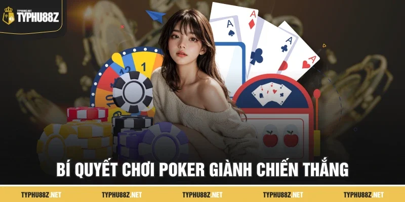 Bí quyết chơi poker giành chiến thắng