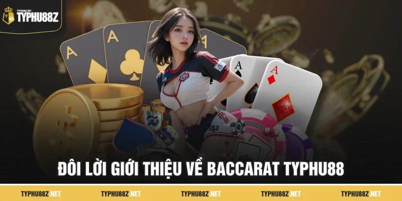 Đôi lời giới thiệu về Baccarat TyPhu88