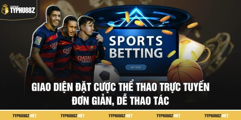 Giao diện đặt cược thể thao trực tuyến đơn giản, dễ thao tác