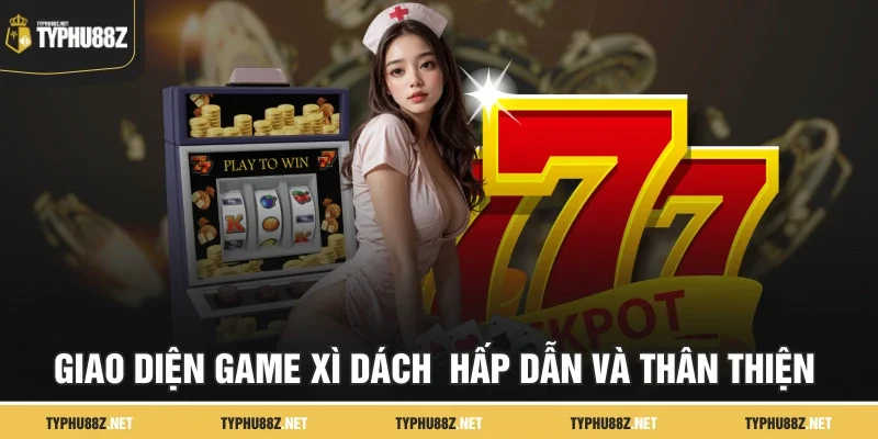 Giao diện game Xì Dách hấp dẫn và thân thiện