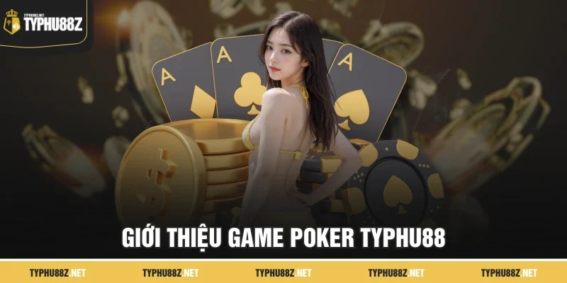 Giới thiệu game Poker Typhu88