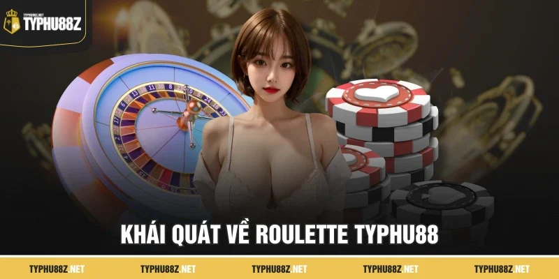 Khái quát về Roulette TYPHU88
