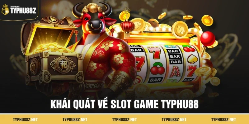 Khái quát về Slot Game Typhu88