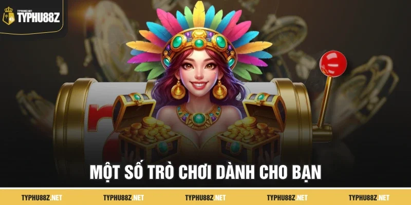 Một số trò chơi dành cho bạn
