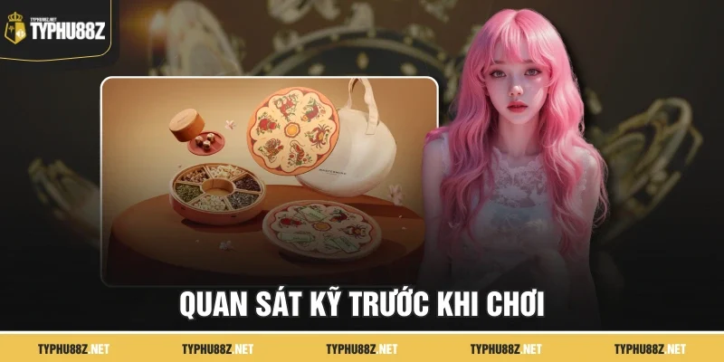 Quan sát kỹ trước khi chơi