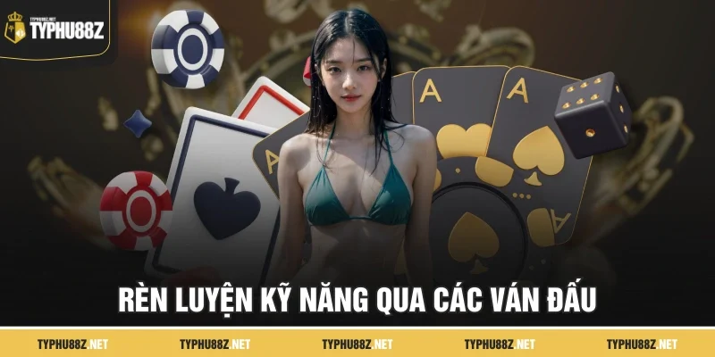 Rèn luyện kỹ năng qua các ván đấu
