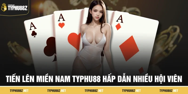 Tiến Lên Miền Nam TyPhu88 hấp dẫn nhiều hội viên