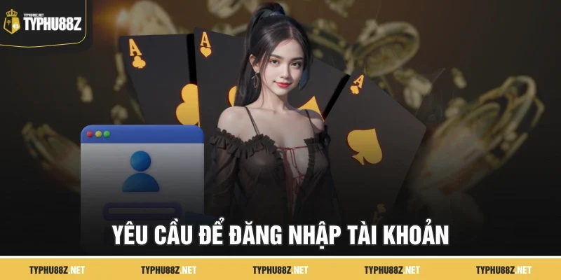 Yêu cầu để đăng nhập tài khoản