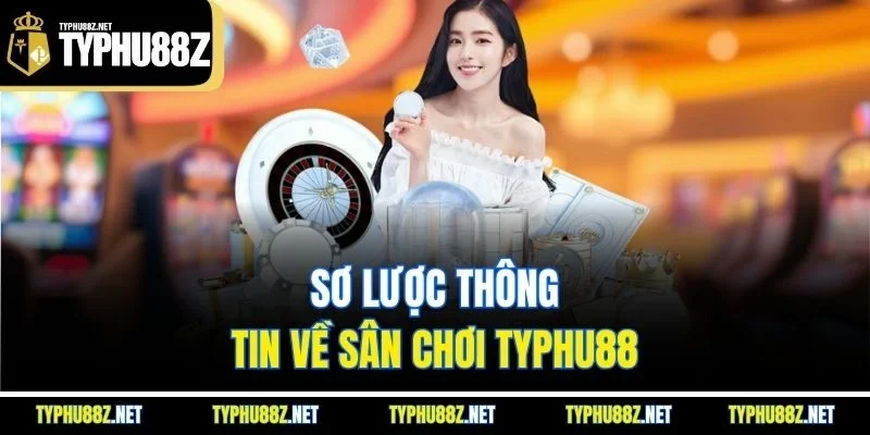 Sơ lược thông tin về sân chơi Typhu88